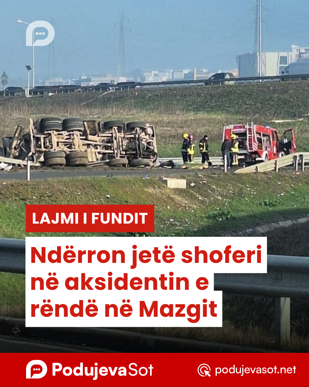 LAJMI I FUNDIT: Ndërron jetë shoferi në aksidentin e rëndë në Mazgit