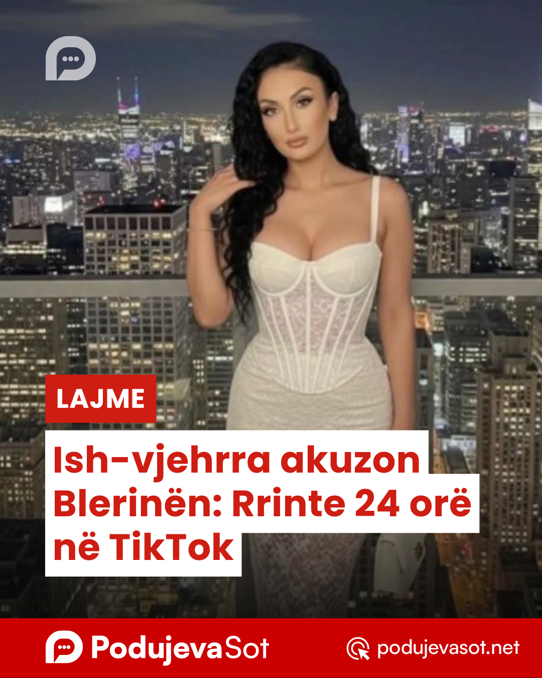 Ish-vjehrra akuzon Blerinën: Rrinte 24 orë në TikTok